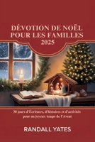 DÉVOTION DE NOËL POUR LES FAMILLES 2025: 30 jours d'Écritures, d'histoires et d'activités pour un joyeux temps de l'Avent (French Edition) B0FR8VBB7G Book Cover