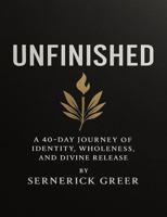 Unfinished: A 40-Day Journey of Identity, Wholeness, and Divine Release (Unfinished: Special Edition Workbook (S.E.W.)) B0GDWQYYKG Book Cover