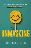 The Unmasking: Why We Hide and How We Find What’s Real 1969475005 Book Cover
