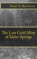 The Lost Gold Mine of Idaho Springs 1718751761 Book Cover