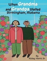 When Grandma and Grandpa Visited Birmingham, Alabama B0CD111G2Z Book Cover