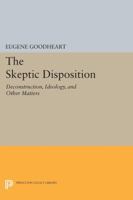 The Skeptic Disposition: Deconstruction, Ideology, and Other Matters 0691600821 Book Cover