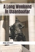 A Long Weekend in Ulaanbaatar B0F6LSJZTK Book Cover
