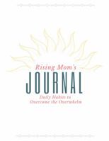 Rising Mom's Journal : Daily Habits to Overcome the Overwhelm 0578622505 Book Cover