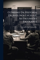 O Ensino Da Historia Da Arte Nos Lyceus E as Excursoes Escolares (1908) 1287605346 Book Cover