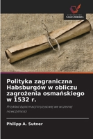 Polityka zagraniczna Habsburgów w obliczu zagrozenia osmanskiego w 1532 r. (Polish Edition) 6209595472 Book Cover