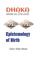 Dhaka Medical College Epistemology of Birth B0CW66K37D Book Cover