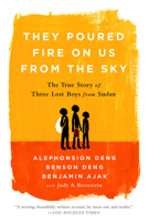They Poured Fire on Us from the Sky: The Story of Three Lost Boys from Sudan 1541706331 Book Cover