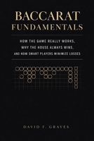 Baccarat Fundamentals: A Comprehensive Guide: How the Game Really Works, Why the House Always Wins, and How Smart Players Minimize Losses B0GFFGHCP1 Book Cover