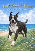 Jax's Forever Home: A Rescue Dog's Journey B0GN1KCJ74 Book Cover