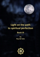 Light on the path to spiritual perfection - Book III 1447842308 Book Cover