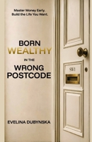 Born Wealthy in the Wrong Postcode B0GZJ6BKKD Book Cover