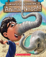 What If You Had an Animal Nose!? 0545859220 Book Cover
