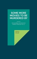 Some More Movies To Be Murdered By: Die Alfred Hitchcock Bonus-Tracks Vol. 2 (German Edition) 3769328590 Book Cover