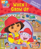 Dora The Explorer: When I Grow Up (My First Look & Find) 1412739098 Book Cover