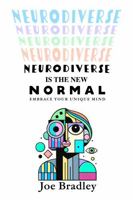 Neurodiverse Is The New Normal: Embrace Your Unique Mind B0DRT55F1T Book Cover