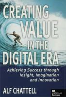 Creating Value in the Digital Era: Achieving Success Through Insight, Imagination and Innovation (Macmillan Business) 0333725271 Book Cover