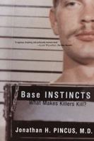 Base Instincts: What Makes Killers Kill? 0393323234 Book Cover