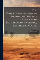 Die Entdeckungsreisen In Nord- Und Mittel-afrika Von Richardson, Overweg, Barth Und Vogel.... 1275907253 Book Cover