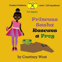 Princess Sasha Rescues a Frog: Fun Algebra Practice Problems: Level 1 Practice Problems 1537396617 Book Cover