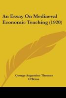 An Essay on Mediaeval Economic Teaching 151773326X Book Cover