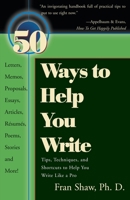 50 Ways to Help You Write: Tips, Techniques, and Shortcuts to Help You Write Like a Pro 0595144896 Book Cover