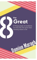 Eight for Great: The Things Excellent People Do Everyday 1546518185 Book Cover