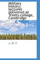 Military History (Barnes & Noble Digital Library): Lectures Delivered at Trinity College, Cambridge 9357383085 Book Cover
