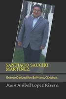 Santiago Sauciri Martinez: Un Exitoso Diplomatico Boliviano, Quechua. 179449748X Book Cover