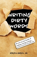 Writing Dirty Words: The Not-So-Sexy Reality of Selling Your Work in Any Genre 1957863145 Book Cover