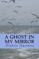 A Ghost in My Mirror 1979942242 Book Cover