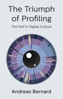 The Triumph of Profiling: The Self in Digital Culture 1509536302 Book Cover