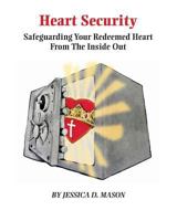 Heart Security: Safeguarding Your Redeemed Heart from the Inside Out 0692879528 Book Cover
