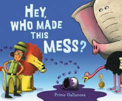 Hey, Who Made This Mess? 0525517367 Book Cover