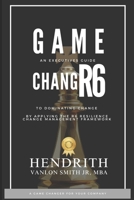 GAME CHANGR6: An Executives Guide to Dominating Change, by applying the R6 Resilience Change Management Framework B0FCM7JV83 Book Cover