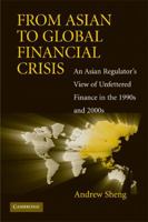 From Asian to Global Financial Crisis: An Asian Regulator's View of Unfettered Finance in the 1990s and 2000s 0521134153 Book Cover