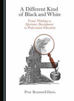 A Different Kind of Black and White: Visual Thinking as Epistemic Development in Professional Education 1443877093 Book Cover
