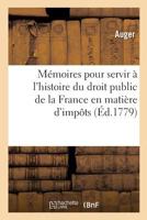 Ma(c)Moires Pour Servir A L'Histoire Du Droit Public de La France En Matia]re D'Impats 1247961427 Book Cover
