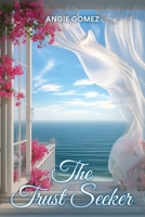 The Trust Seeker: When You Have Nowhere to go but Trust (in a Deeper Love) by Believing and Receiving B0G2HPMTPJ Book Cover