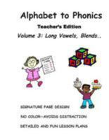 Alphabet to Phonics, Teacher's Edition, Volume 3: Volume 3: Long Vowels, Blends & Segmenting.. 1512042803 Book Cover