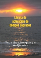 Libreta de activación de Códigos Sagrados: Para el dinero, los negocios y la salud financiera B0BS8TN7GJ Book Cover