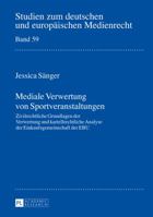 Mediale Verwertung Von Sportveranstaltungen: Zivilrechtliche Grundlagen Der Verwertung Und Kartellrechtliche Analyse Der Einkaufsgemeinschaft Der Ebu 363166270X Book Cover