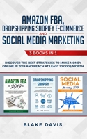 Amazon FBA, Dropshipping Shopify E-commerce and Social Media Marketing: 3 Books in 1 - Discover the Best Strategies to Make Money Online in 2019 and Reach at Least 10.000$/Month 1088474527 Book Cover