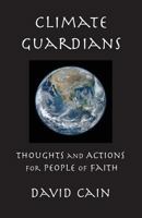 Climate Guardians: Thoughts and Actions for People of Faith 1932727345 Book Cover