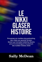 LE NIKKI GLASER HISTOIRE: Prouesses en matière de podcasting, des clubs aux grands Screen, Stand-up Comedy Celebrity Roasts pour le monologue d'ouverture des Golden Globes 2025 (French Edition) B0DSG2HQPX Book Cover