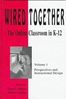 Wired Together: The Online Classroom in K-12 : Perspectives and Instructional Design 1572730862 Book Cover