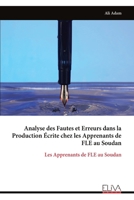 Analyse des Fautes et Erreurs dans la Production Écrite chez les Apprenants de FLE au Soudan: Les Apprenants de FLE au Soudan (French Edition) 9999339417 Book Cover