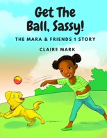 Get the Ball Sassy!: The Mara & Friends 1 Story B089M435V6 Book Cover