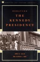 Debating the Kennedy Presidency (Debating Twentieth-Century America) 074250834X Book Cover