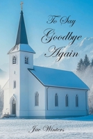 To Say Goodbye Again B0G4S75CW1 Book Cover